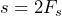 \begin{equation*} s=2F_{s} \end{equation*}