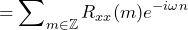 \begin{equation*} =\sum\nolimits_{m\in\mathbb{Z}}R_{xx}(m)e^{-i\omega n} \end{equation*}