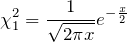 \begin{equation*} \chi^2_{1} = \frac {1}{\sqrt{2\pi x}}e^{-\frac{x}{2}} \end{equation*}