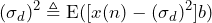 \begin{equation*} (\sigma_{d})^2\triangleq\text{E}([x(n)-(\sigma_{d})^2]b) \end{equation*}