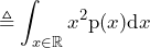 \begin{equation*} \triangleq\int_{x\in\mathbb{R}}x^2\text{p}(x)\text{d}x \end{equation*}