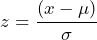 \begin{equation*} z=\frac{(x-\mu)}{\sigma} \end{equation*}