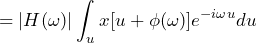 \begin{equation*} =|H(\omega)|\int\nolimits_{u}x[u+\phi(\omega)]e^{-i\omega u}du \end{equation*}