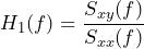 \begin{equation*} H_{1}(f) = \frac{S_{xy}(f)}{S_{xx}(f)} \end{equation*}