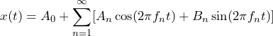 \begin{equation*} x(t)=A_{0}+\sum_{n=1}^{\infty}[A_{n}\cos(2\pi f_{n}t)+B_{n}\sin(2\pi f_{n}t)] \end{equation*}