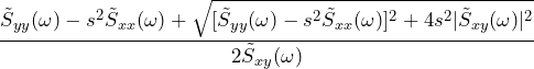 \begin{equation*} \frac{\~{S}_{yy}(\omega)-s^2\~{S}_{xx}(\omega) + \sqrt{[\~{S}_{yy}(\omega)-s^2\~{S}_{xx}(\omega)]^2 + 4s^2|\~{S}_{xy}(\omega)|^2}}{2\~{S}_{xy}(\omega)} \end{equation*}