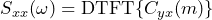 \begin{equation*} S_{xx}(\omega)=\text{DTFT}\{C_{yx}(m)\} \end{equation*}