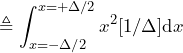 \begin{equation*} \triangleq\int_{x=-\Delta/2}^{x=+\Delta/2}x^2[1/\Delta]\text{d}x \end{equation*}