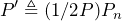 \begin{equation*} P'\triangleq(1/2P)P_{n} \end{equation*}