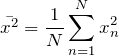 \begin{equation*} \bar{x^2}=\frac{1}{N}\sum_{n=1}^{N}x_{n}^2 \end{equation*}