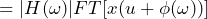 \begin{equation*} =|H(\omega)|FT[x(u+\phi(\omega))] \end{equation*}