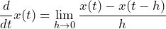 \begin{equation*} \frac{d}{dt}x(t)=\lim_{h\to0}\frac{x(t)-x(t-h)}{h} \end{equation*}