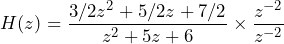 \begin{equation*} H(z)=\frac{3/2z^2+5/2z+7/2}{z^2+5z+6}\times\frac{z^{-2}}{z^{-2}} \end{equation*}