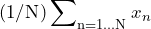 \begin{equation*} (1/\text{N})\sum\nolimits_{\text{n}=1...\text{N}}x_{n} \end{equation*}