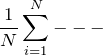 \begin{equation*} \frac{1}{N}\sum_{i=1}^{N}--- \end{equation*}