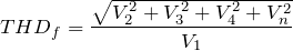 \begin{equation*} THD_{f}=\frac{\sqrt{V_{2}^2+V_{3}^2+V_{4}^2+V_{n}^2}}{V_{1}} \end{equation*}