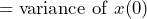 \begin{equation*} =\text{variance of }x(0) \end{equation*}