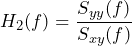 \begin{equation*} H_{2}(f) = \frac{S_{yy}(f)}{S_{xy}(f)} \end{equation*}