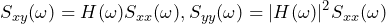 \begin{equation*} S_{xy}(\omega)=H(\omega)S_{xx}(\omega), S_{yy}(\omega)=|H(\omega)|^2S_{xx}(\omega) \end{equation*}