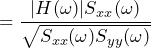 \begin{equation*} =\frac{|H(\omega)|S_{xx}(\omega)}{\sqrt{S_{xx}(\omega)S_{yy}(\omega)}} \end{equation*}