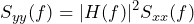 \begin{equation*} S_{yy}(f)=|H(f)|^2 S_{xx}(f) \end{equation*}