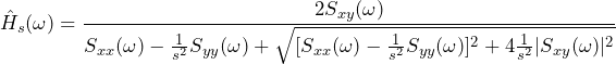 \begin{equation*} \hat{H}_{s}(\omega)=\frac{2S_{xy}(\omega)}{S_{xx}(\omega)-\frac{1}{s^2}S_{yy}(\omega)+\sqrt{[S_{xx}(\omega)-\frac{1}{s^2}S_{yy}(\omega)]^2+4\frac{1}{s^2}|S_{xy}(\omega)|^2}} \end{equation*}