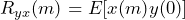 \begin{equation*} R_{yx}(m)=E[x(m)y(0)] \end{equation*}