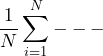 \begin{equation*} \frac{1}{N}\sum_{i=1}^{N}--- \end{equation*}