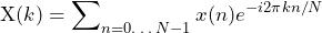 \begin{equation*} \text{X}(k)=\sum\nolimits_{n=0…N-1}x(n)e^{-i2\pi kn/N} \end{equation*}