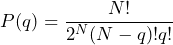 \begin{equation*} P(q)=\frac{N!}{2^N(N-q)!q!} \end{equation*}