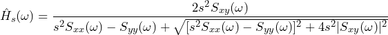 \begin{equation*} \hat{H}_{s}(\omega) = \frac{2s^2S_{xy}(\omega)}{s^2S_{xx}(\omega)-S_{yy}(\omega)+\sqrt{[s^2S_{xx}(\omega)-S_{yy}(\omega)]^2+4s^2|S_{xy}(\omega)|^2}} \end{equation*}