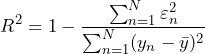 \begin{equation*} R^2=1-\frac{\sum_{n=1}^{N}\varepsilon_{n}^2}{\sum_{n=1}^{N}(y_{n}-\bar{y})^2} \end{equation*}