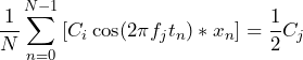 \begin{equation*}  \frac{1}{N} \sum_{n=0}^{N-1}{[C_{i}\cos(2 \pi f_{j} t_{n}) * x_{n}]} = \frac{1}{2}C_{j} \end{equation*}