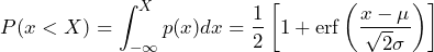 \begin{equation*} P(x<X)=\int_{-\infty}^{X}p(x)dx=\frac{1}{2}\left[1+\text{erf}\left(\frac{x-\mu}{\sqrt{2}\sigma}\right)\right] \end{equation*}