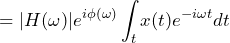 \begin{equation*} =|H(\omega)|e^{i\phi(\omega)}\int\nolimits_{t}x(t)e^{-i\omega t}dt \end{equation*}