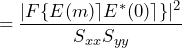 \begin{equation*} =\frac{|F\{E\lceilx(m)\rceil E\lceily^*(0)\rceil\}|^2}{S_{xx}S_{yy}} \end{equation*}