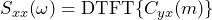 \begin{equation*} S_{xx}(\omega)=\text{DTFT}\{C_{yx}(m)\} \end{equation*}