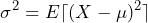 \begin{equation*} \sigma^2=E\lceil(X-\mu)^2\rceil \end{equation*}