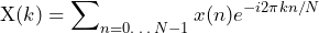 \begin{equation*} \text{X}(k)=\sum\nolimits_{n=0…N-1}x(n)e^{-i2\pi kn/N} \end{equation*}