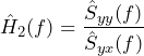 \begin{equation*} \hat{H}_{2}(f)=\frac{\hat{S}_{yy}(f)}{\hat{S}_{yx}(f)} \end{equation*}