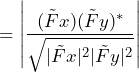 \begin{equation*} =\left|\frac{(\tilde{F}x)(\tilde{F}y)^*}{\sqrt{|\tilde{F}x|^2|\tilde{F}y|^2}}\right| \end{equation*}