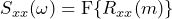 \begin{equation*} S_{xx}(\omega)=\text{F}\{R_{xx}(m)\} \end{equation*}