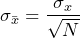 \begin{equation*} \sigma_{\bar{x}}=\frac{\sigma_{x}}{\sqrt{N}} \end{equation*}