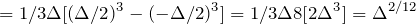 \begin{equation*} =1/3\Delta[(\Delta/2)^3-(-\Delta/2)^3]=1/3\Delta8[2\Delta^3]=\Delta^{2/12} \end{equation*}