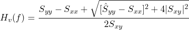 \begin{equation*} H_{v}(f) = \frac{S_{yy}-S_{xx} + \sqrt{[\hat{S}_{yy}-S_{xx}]^2 + 4|S_{xy}|^2}}{2S_{xy}} \end{equation*}