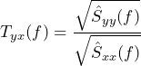 \begin{equation*} T_{yx}(f)=\frac{\sqrt{\hat{S}_{yy}(f)}}{\sqrt{\hat{S}_{xx}(f)}} \end{equation*}