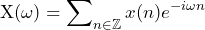 \begin{equation*} \text{X}(\omega)=\sum\nolimits_{n\in\mathbb{Z}}x(n)e^{-i\omega n} \end{equation*}