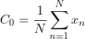 \begin{equation*} C_{0}=\frac{1}{N}\sum_{n=1}^{N}x_{n} \end{equation*}