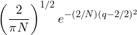 \begin{equation*} \left(\frac{2}{\pi N}\right)^{1/2}e^{-(2/N)(q-2/2)^2} \end{equation*}