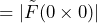 \begin{equation*} =|\tilde{F}(0\times0)| \end{equation*}